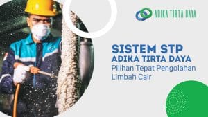Read more about the article Sistem STP Adika Tirta Daya, Pilihan Tepat Pengolahan Limbah Cair