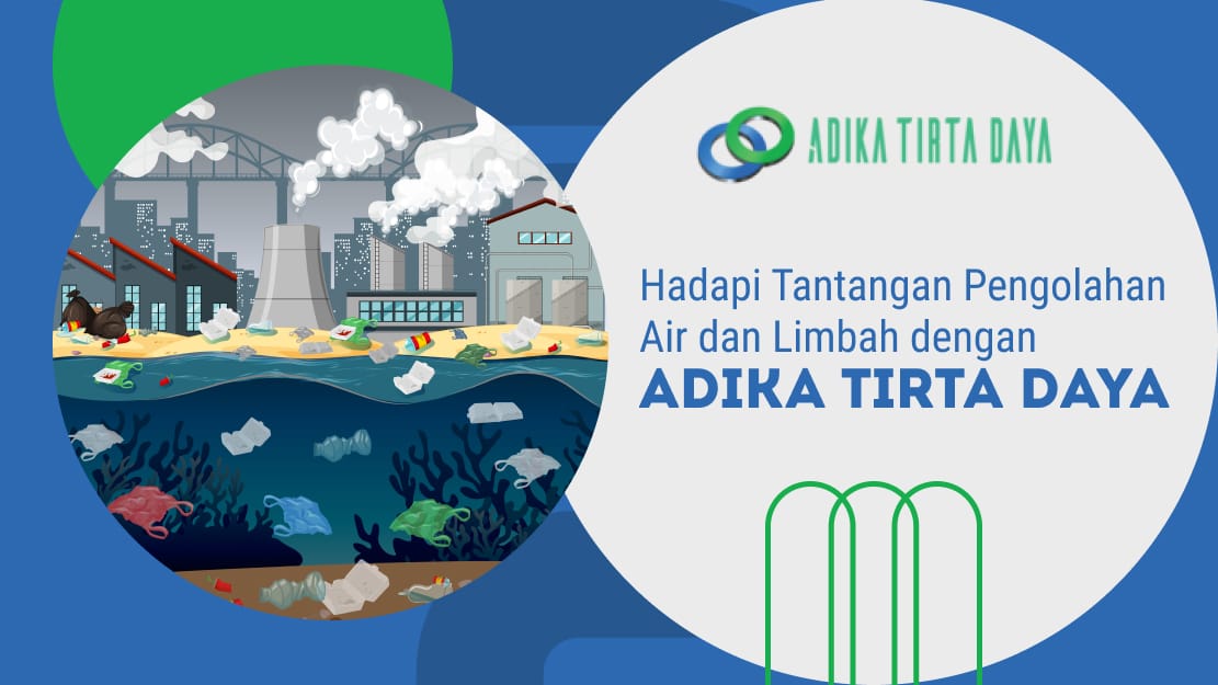 Hadapi Tantangan Pengolahan Air dan Limbah dengan Adika Tirta Daya