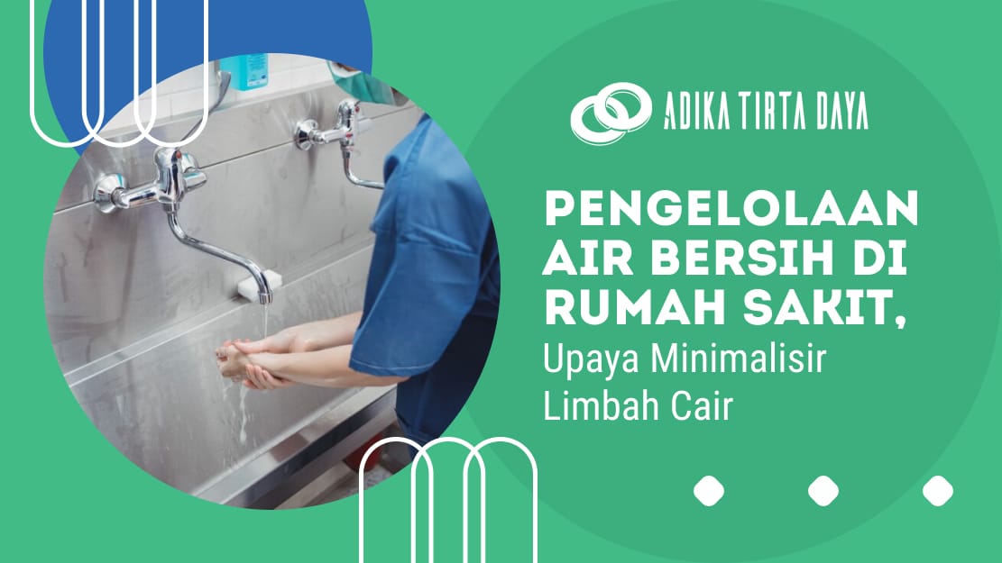 Bersama Adika Tirta Daya Pengelolaan Air Bersih di Rumah Sakit, Upaya Minimalisir Limbah Cair