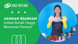 Read more about the article Jangan Biarkan Limbah Rumah Tangga Mencemari Perairan!