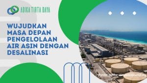Read more about the article Wujudkan Masa Depan Pengelolaan Air Asin dengan Desalinasi