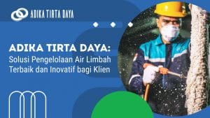 Read more about the article Adika Tirta Daya: Solusi Pengelolaan Air Limbah Terbaik dan Inovatif bagi Klien