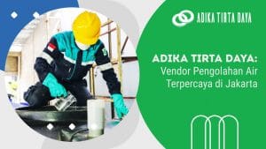Read more about the article Adika Tirta Daya: Vendor Pengolahan Air Terpercaya di Jakarta