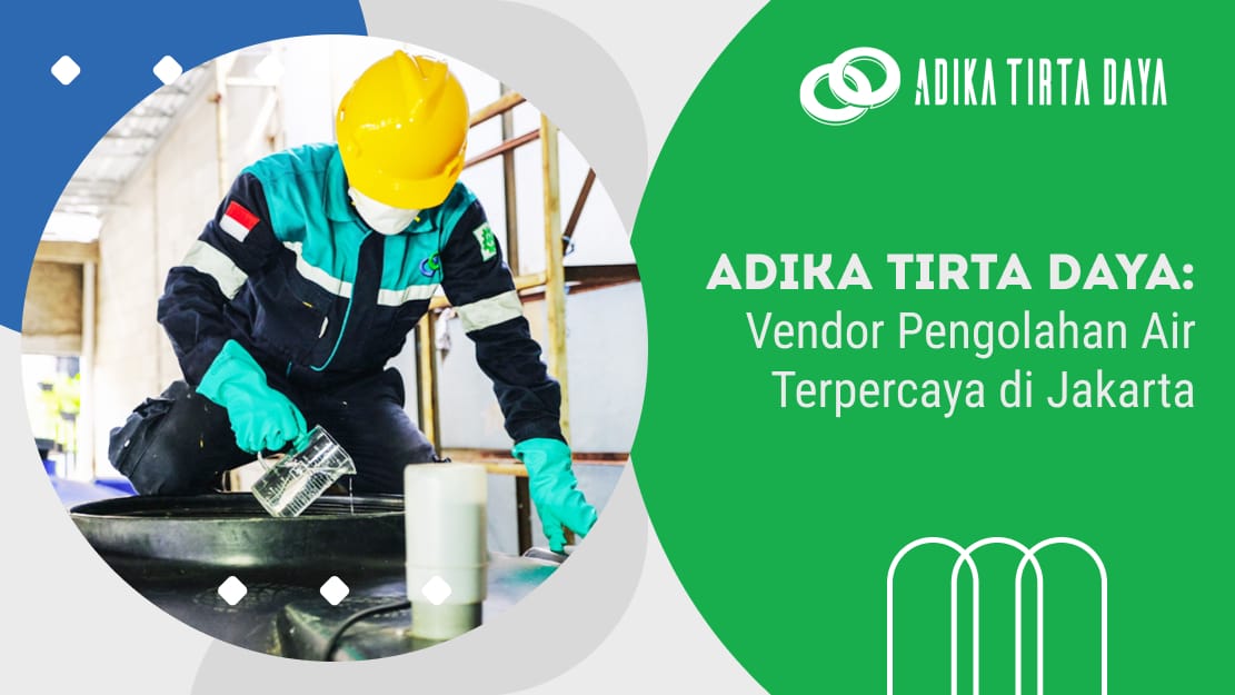 Adika Tirta Daya: Vendor Pengolahan Air Terpercaya di Jakarta