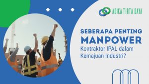 Read more about the article Seberapa Penting Manpower Kontraktor IPAL dalam Kemajuan Industri?