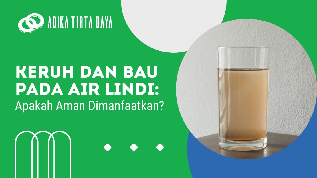 Keruh dan Bau pada Air Lindi: Apakah Aman Dimanfaatkan?