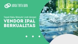 Read more about the article Tepati Baku Mutu Air Lindi dengan Vendor IPAL Berkualitas