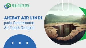 Read more about the article Akibat Air Lindi pada Pencemaran Air Tanah Dangkal