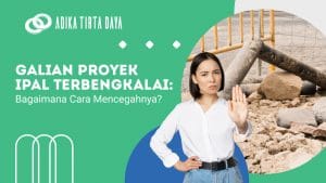 Read more about the article Galian Proyek IPAL Terbengkalai: Bagaimana Cara Mencegahnya?