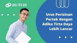 Read more about the article Urus Perizinan Pertek dengan Adika Tirta Daya Lebih Lancar