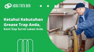 Read more about the article Ketahui Kebutuhan Grease Trap Anda, Kami Siap Survei Lokasi Anda
