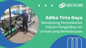 Read more about the article Adika Tirta Daya Mendukung Pertumbuhan Industri Pengolahan Air Limbah yang Berkelanjutan