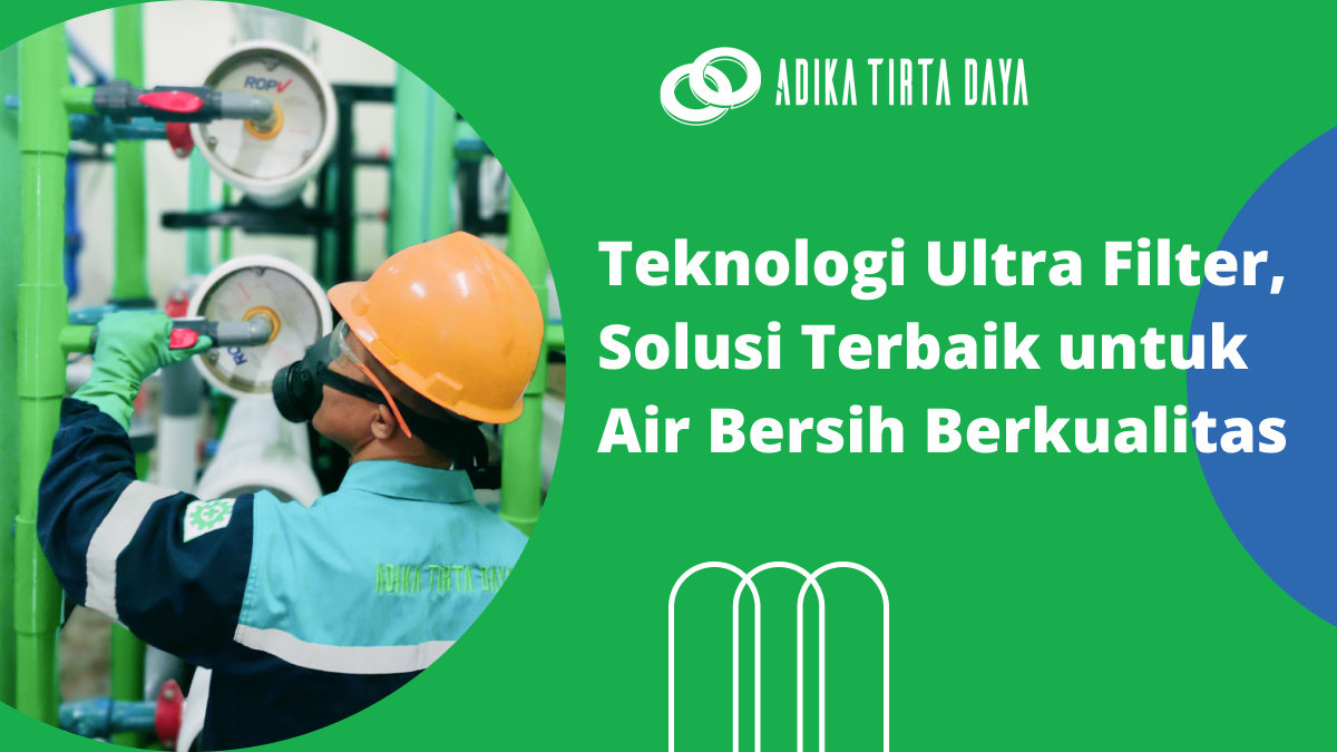 Read more about the article Teknologi Ultra Filter, Solusi Terbaik untuk Air Bersih Berkualitas