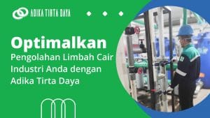 Read more about the article Optimalkan Pengolahan Limbah Cair Industri Anda dengan Adika Tirta Daya