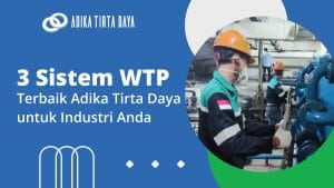 Read more about the article 3 Sistem WTP Terbaik Adika Tirta Daya untuk Industri Anda