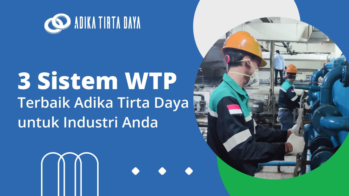 3 Sistem WTP Terbaik Adika Tirta Daya untuk Industri Anda