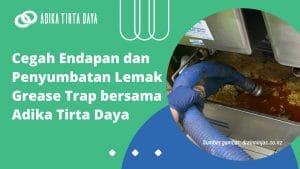 Read more about the article Cegah Endapan dan Penyumbatan Lemak Grease Trap bersama Adika Tirta Daya