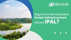 Read more about the article Bagaimana Merealisasikan Green Infrastructure Melalui IPAL?