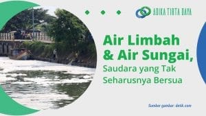 Read more about the article Air Limbah dan Air Sungai, Saudara yang Tak Seharusnya Bersua