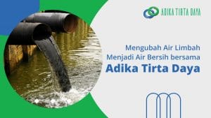 Read more about the article Mengubah Air Limbah Menjadi Air Bersih bersama Adika Tirta Daya