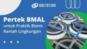 Read more about the article Pertek BMAL untuk Praktik Bisnis Ramah Lingkungan