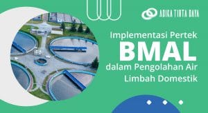 Read more about the article Implementasi Pertek BMAL dalam Pengolahan Air Limbah Domestik