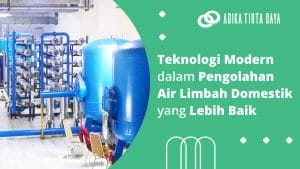 Read more about the article Teknologi Modern dalam Pengolahan Air Limbah Domestik yang Lebih Baik