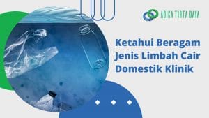 Read more about the article Ketahui Beragam Jenis Limbah Cair Domestik Klinik