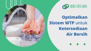 Read more about the article Optimalkan Sistem WTP untuk Ketersediaan Air Bersih