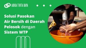 Read more about the article Solusi Pasokan Air Bersih di Daerah Pelosok dengan Sistem WTP