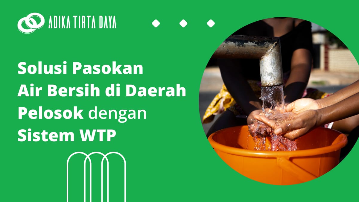 Solusi Pasokan Air Bersih di Daerah Pelosok dengan Sistem WTP