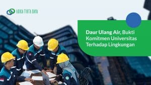 Read more about the article Daur Ulang Air, Bukti Komitmen Universitas Terhadap Lingkungan
