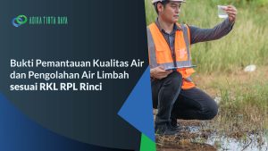 Read more about the article Bukti Pemantauan Kualitas Air dan Pengolahan Air Limbah sesuai RKL RPL Rinci