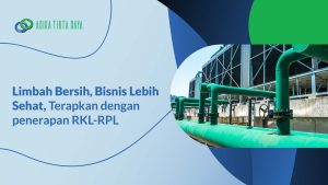 Read more about the article Limbah Bersih, Bisnis Lebih Sehat, Terapkan dengan penerapan RKL-RPL