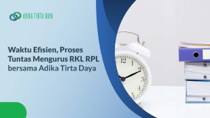 Read more about the article Waktu Efisien, Proses Tuntas Mengurus RKL RPL bersama Adika Tirta Daya